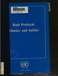 cover of the book Raul Prebisch, thinker and builder : proceedings of the tribute and symposium organized in honour of Raúl Prebisch, Geneva, 2-3 July 1986