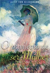 cover of the book O privilégio de ser Mulher