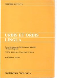 cover of the book Urbis et orbis lingua. Corso di latino. Parte teorica. Volume unico. Morfologia e sintassi