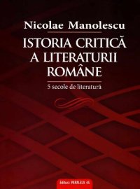 cover of the book Istoria critică a literaturii române. 5 secole de literatură