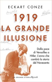 cover of the book 1919. La grande illusione. Dalla pace di Versailles a Hitler. L'anno che cambiò la storia del Novecento