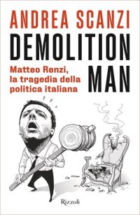 cover of the book Demolition man. Matteo Renzi, la tragedia della politica italiana