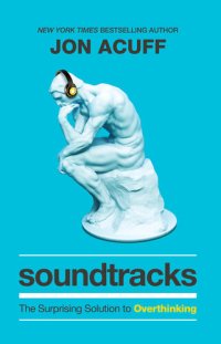 cover of the book Soundtracks: The Surprising Solution to Overthinking