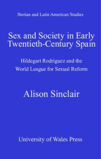 cover of the book Sex and Society in Early Twentieth-Century Spain : Hildegart Rodriguez and the World League for Sexual Reform