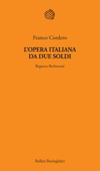 cover of the book L'opera italiana da due soldi. Regnava Berlusconi