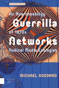 cover of the book Guerrilla Networks : An Anarchaeology of 1970s Radical Media Ecologies