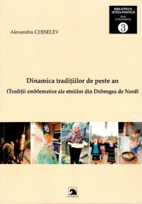 cover of the book Dinamica rituală a tradiţiilor de peste an (Tradiţii emblematice ale etniilor din Dobrogea de Nord)