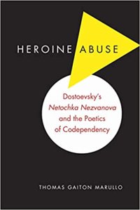 cover of the book Heroine Abuse: Dostoevsky's "Netochka Nezvanova" and the Poetics of Codependency