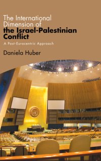 cover of the book International Dimension of the Israel-Palestinian Conflict, The: A Post-Eurocentric Approach