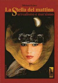 cover of the book La stella del mattino. Surrealismo e marxismo