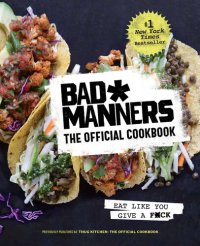 cover of the book Bad Manners: The Official Cookbook: Eat Like You Give a F*ck: A Vegan Cookbook