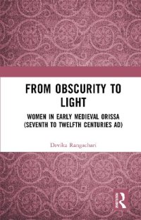 cover of the book From Obscurity to Light: Women in Early Medieval Orissa (Seventh to Twelfth Centuries AD)