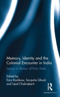 cover of the book Memory, Identity and the Colonial Encounter in India: Essays in Honour of Peter Robb