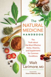 cover of the book The Natural Medicine Handbook: The Truth about the Most Effective Herbs, Vitamins, and Supplements for Common Conditions