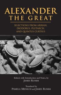 cover of the book Alexander The Great: Selections from Arrian, Diodorus, Plutarch, and Quintus Curtius