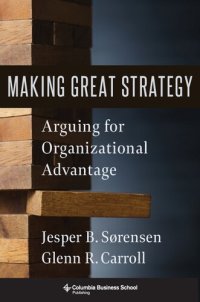 cover of the book Making Great Strategy: Arguing for Organizational Advantage