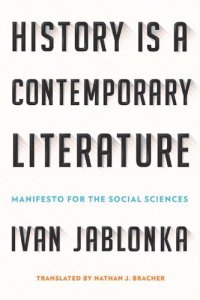 cover of the book History Is a Contemporary Literature : Manifesto for the Social Sciences