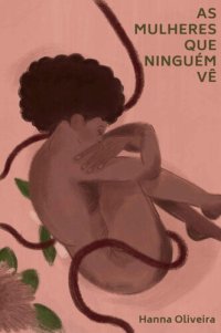 cover of the book As mulheres que ninguém vê: histórias de criminalização do aborto