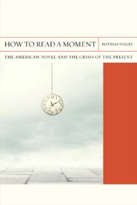 cover of the book How to Read a Moment: The American Novel and the Crisis of the Present