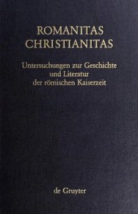 cover of the book Romanitas - Christianitas: Untersuchungen zur Geschichte und Literatur der römischen Kaiserzeit. Johannes Straub zum 70. Geburtstag am 18. Oktober 1982 gewidmet