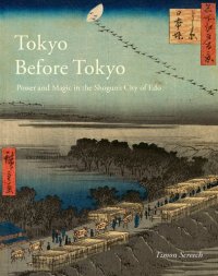 cover of the book Tokyo Before Tokyo: Power and Magic in the Shogun’s City of Edo