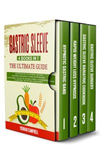 cover of the book GASTRIC SLEEVE : 4 Books in 1: The Ultimate guide: Hypnotic Gastric Band + Rapid Weight Loss Hypnosis + Gastric Sleeve Bariatric cookbook + Gastric Bypass Surgery