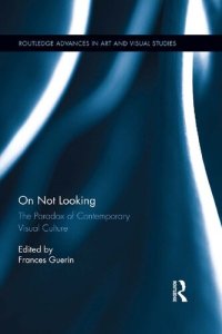 cover of the book On Not Looking: The Paradox of Contemporary Visual Culture