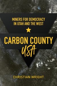 cover of the book Carbon County, USA: Miners for Democracy in Utah and the West