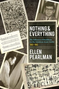 cover of the book Nothing and Everything: The Influence of Buddhism on the American Avant Garde: 1942 - 1962