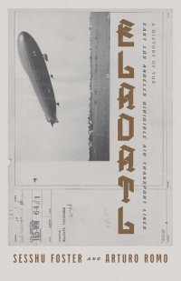 cover of the book ELADATL: A History of the East Los Angeles Dirigible Air Transport Lines