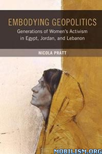 cover of the book Embodying Geopolitics: Generations of Women's Activism in Egypt, Jordan, and Lebanon