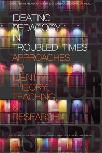 cover of the book Ideating Pedagogy in Troubled Times: Approaches to Identity, Theory, Teaching and Research