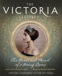 cover of the book Victoria: The Heart and Mind of a Young Queen: Official Companion to the Masterpiece Presentation on PBS