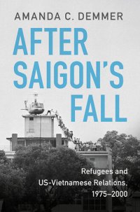 cover of the book After Saigon's Fall: Refugees and US-Vietnamese Relations, 1975–2000