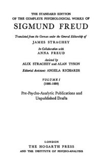 cover of the book The standard edition of the complete psychological works of Sigmund Freud Vol. I (1886-1899), Pre-psycho-analytic publications and unpublished drafts / ed. assistant Angela Richards.