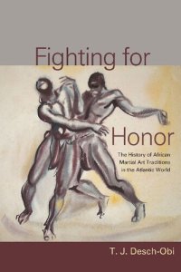 cover of the book Fighting for Honor: The History of African Martial Art Traditions in the Atlantic World