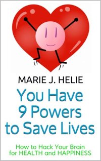 cover of the book You have 9 powers to save lives: How to hack your brain for health and happiness