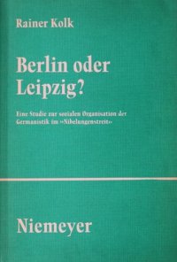 cover of the book Berlin oder Leipzig?: Eine Studie zur sozialen Organisation der Germanistik im "Nibelungenstreit"