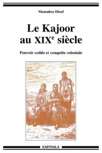 cover of the book Le Kajoor au XIXe siècle : pouvoir ceddo et conquête coloniale