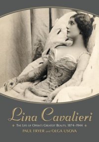 cover of the book Lina Cavalieri: The Life of Opera's Greatest Beauty, 1874-1944