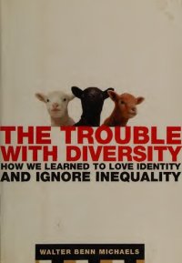 cover of the book The Trouble with Diversity: How We Learned to Love Identity and Ignore Inequality