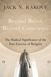 cover of the book Beyond Belief, Beyond Conscience: The Radical Significance of the Free Exercise of Religion