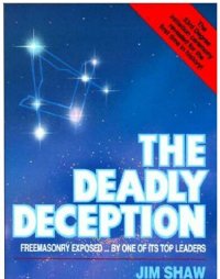 cover of the book The Deadly Deception; Freemasonry Exposed by One of Its Top Leaders