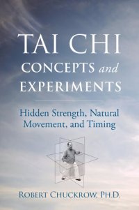 cover of the book Tai Chi Concepts and Experiments: Hidden Strength, Natural Movement, and Timing