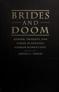 cover of the book Brides and Doom: Gender, Property, and Power in Medieval German Women's Epic