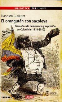 cover of the book El orangután con sacoleva: cien años de democracia y represión en Colombia (1910-2010)