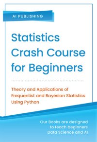 cover of the book Statistics Crash Course for Beginners: Theory and Applications of Frequentist and Bayesian Statistics Using Python