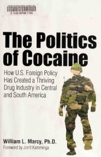 cover of the book The Politics of Cocaine: How U.S. Foreign Policy Has Created a Thriving Drug Industry in Central and South America