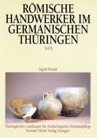 cover of the book Römische Handwerker im germanischen Thüringen: Ergebnisse der Ausgrabungen in Haarhausen, Kreis Arnstadt. Teil B: Fundbericht