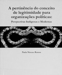 cover of the book A pertinência do conceito de legitimidade para organizações políticas: perspectivas indígenas e modernas